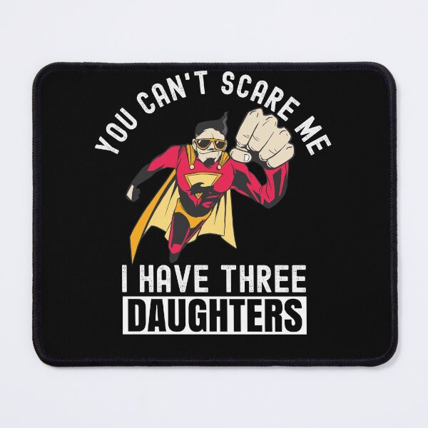 Item preview, You Cant Scare Me I Have Three Daughters designed and sold by Club7Studios.