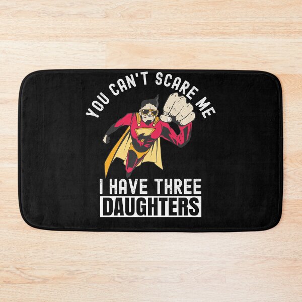 Item preview, You Cant Scare Me I Have Three Daughters designed and sold by Club7Studios.