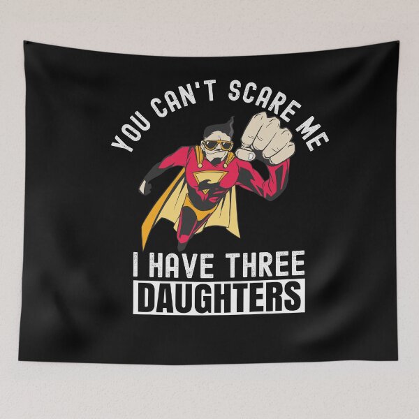 Item preview, You Cant Scare Me I Have Three Daughters designed and sold by Club7Studios.