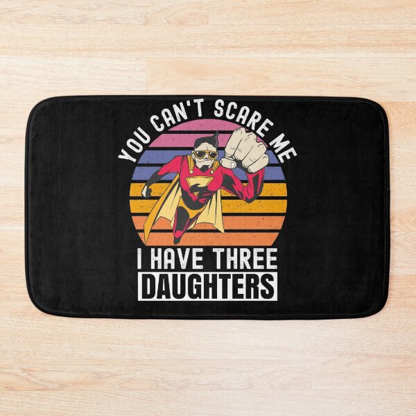 Item preview, You Cant Scare Me I Have Three Daughters designed and sold by Club7Studios.