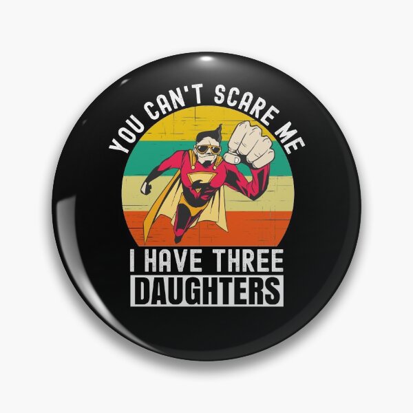 Item preview, You Cant Scare Me I Have Three Daughters designed and sold by Club7Studios.