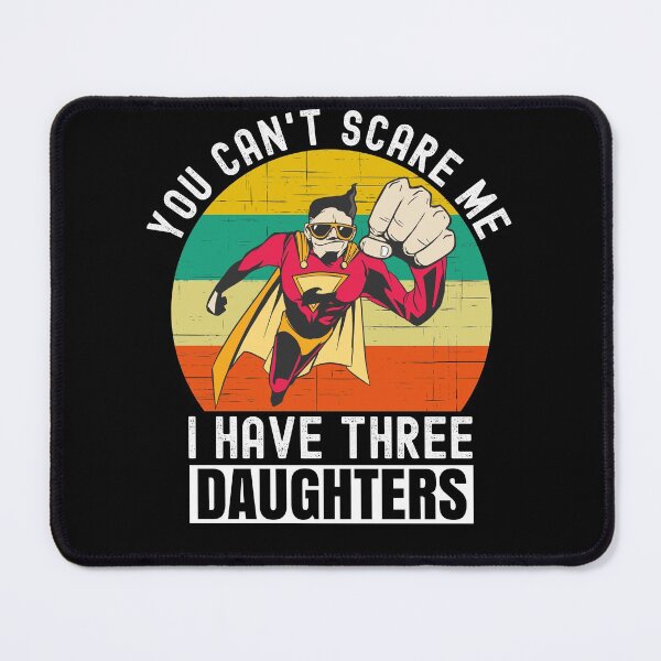 Item preview, You Cant Scare Me I Have Three Daughters designed and sold by Club7Studios.