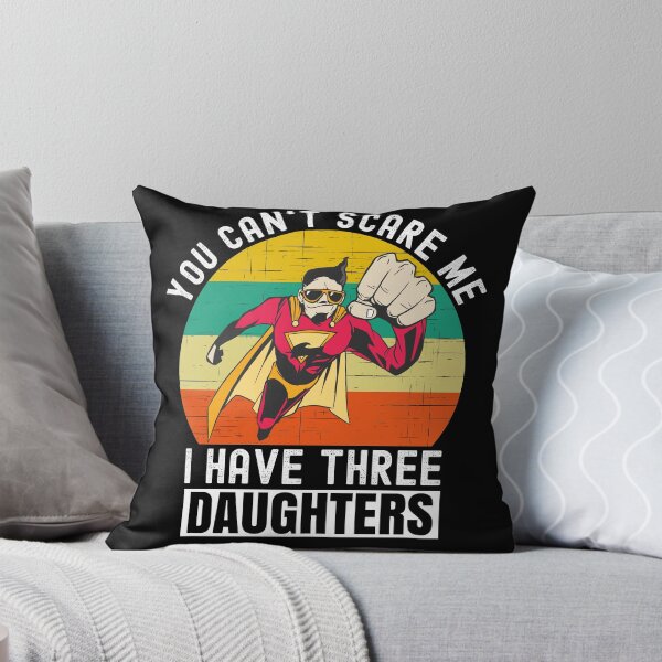 Item preview, You Cant Scare Me I Have Three Daughters designed and sold by Club7Studios.