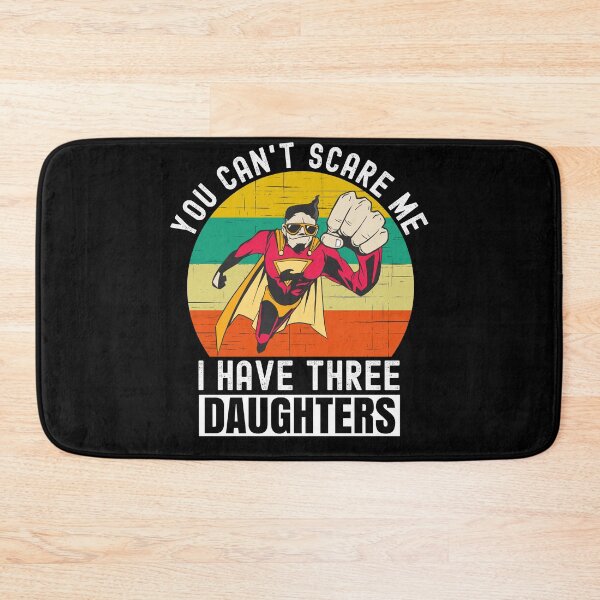 Item preview, You Cant Scare Me I Have Three Daughters designed and sold by Club7Studios.