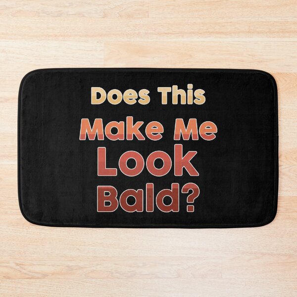 Item preview, Does This Make Me Look Bald designed and sold by NawalMagdy.