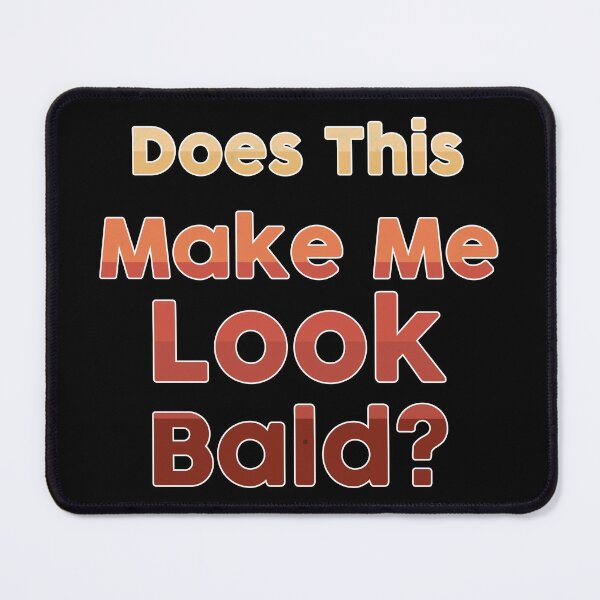 Item preview, Does This Make Me Look Bald designed and sold by NawalMagdy.