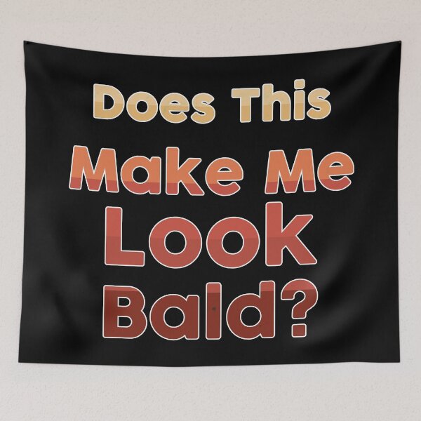 Item preview, Does This Make Me Look Bald designed and sold by NawalMagdy.