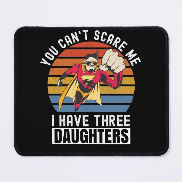 Item preview, You Cant Scare Me I Have Three Daughters designed and sold by Club7Studios.