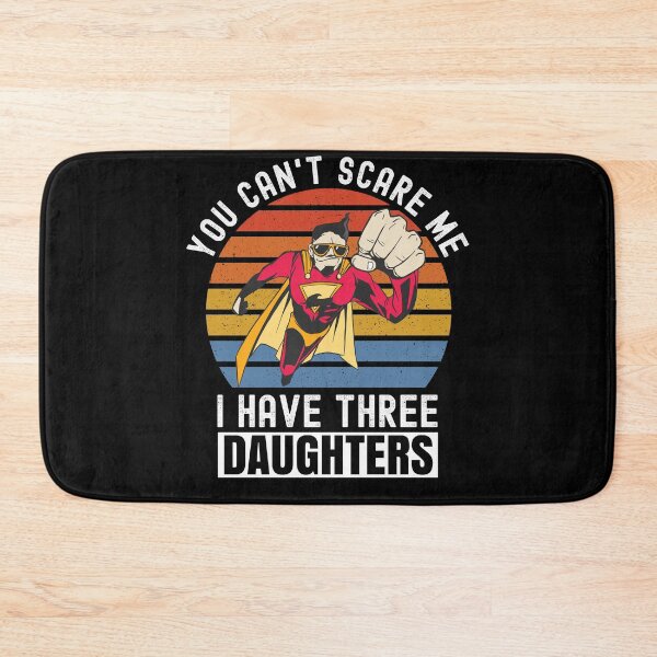 Item preview, You Cant Scare Me I Have Three Daughters designed and sold by Club7Studios.
