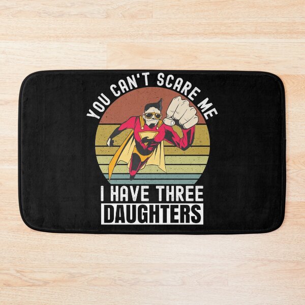 Item preview, You Cant Scare Me I Have Three Daughters designed and sold by Club7Studios.