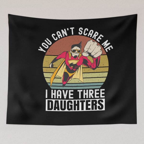Item preview, You Cant Scare Me I Have Three Daughters designed and sold by Club7Studios.