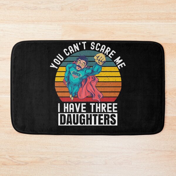 Item preview, You Cant Scare Me I Have Three Daughters designed and sold by Club7Studios.