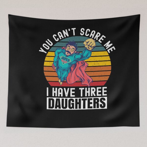 Item preview, You Cant Scare Me I Have Three Daughters designed and sold by Club7Studios.