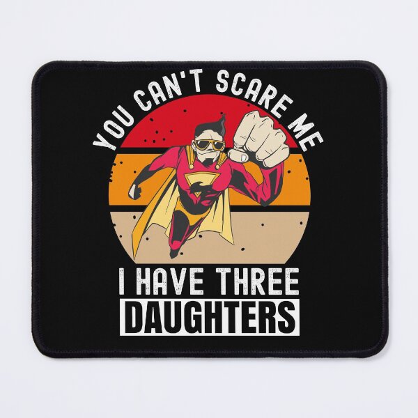 Item preview, You Cant Scare Me I Have Three Daughters designed and sold by Club7Studios.