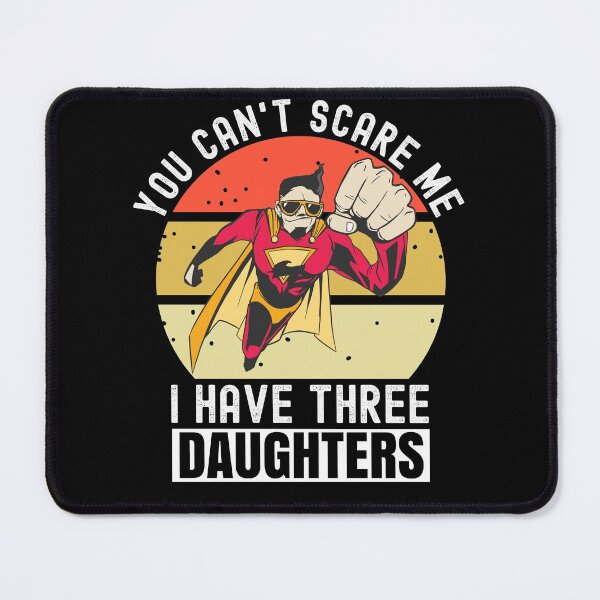 Item preview, You Cant Scare Me I Have Three Daughters designed and sold by Club7Studios.