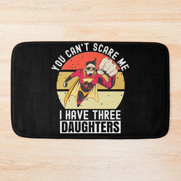 Item preview, You Cant Scare Me I Have Three Daughters designed and sold by Club7Studios.