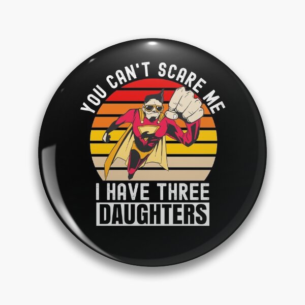 Item preview, You Cant Scare Me I Have Three Daughters designed and sold by Club7Studios.