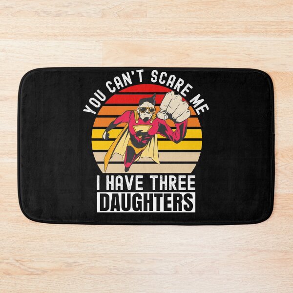Item preview, You Cant Scare Me I Have Three Daughters designed and sold by Club7Studios.
