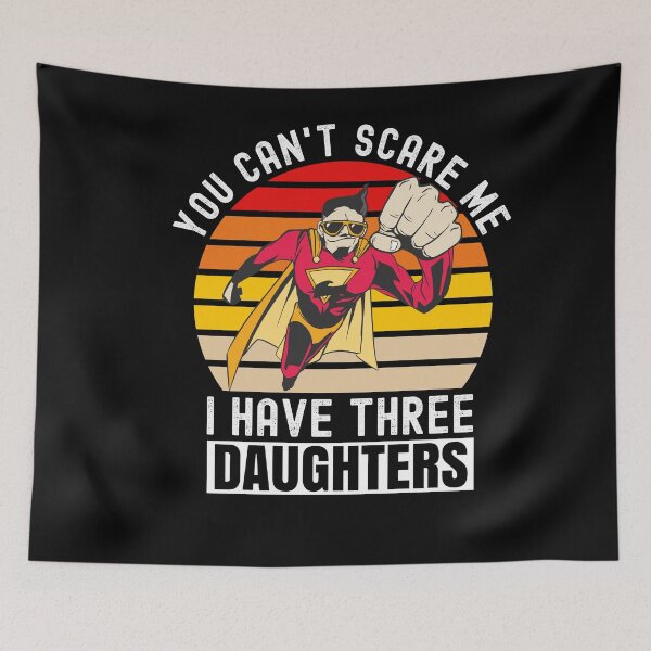 Item preview, You Cant Scare Me I Have Three Daughters designed and sold by Club7Studios.