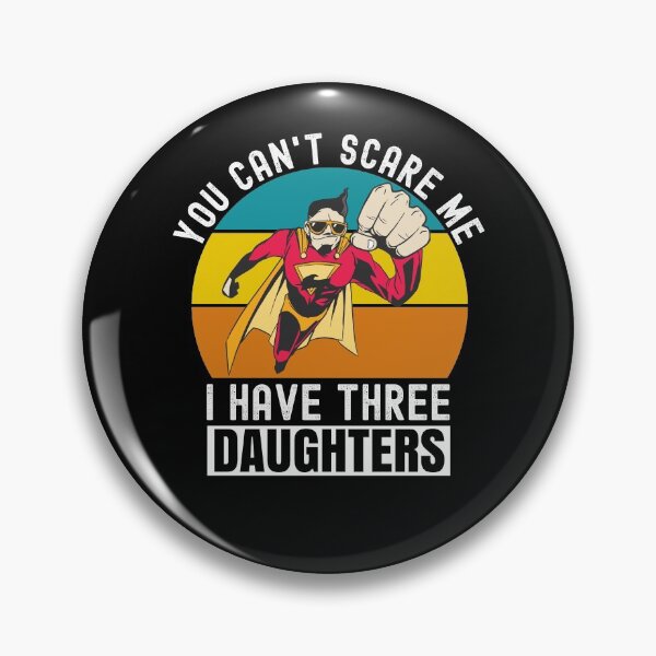 Item preview, You Cant Scare Me I Have Three Daughters designed and sold by Club7Studios.