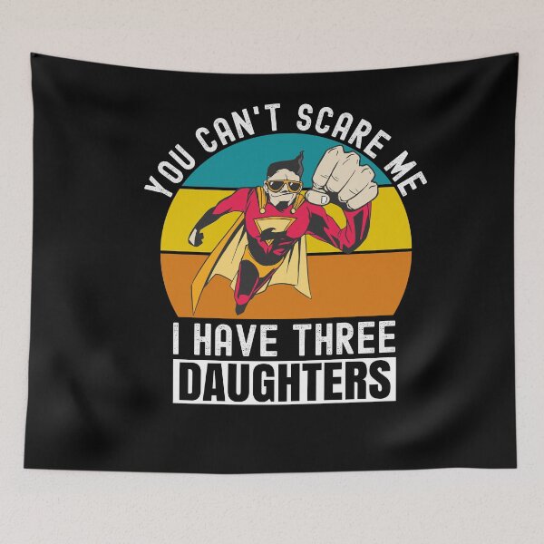 Item preview, You Cant Scare Me I Have Three Daughters designed and sold by Club7Studios.