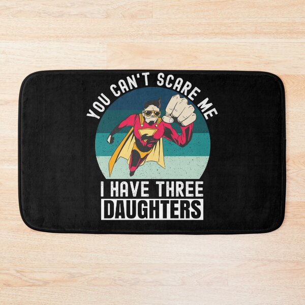 Item preview, You Cant Scare Me I Have Three Daughters designed and sold by Club7Studios.