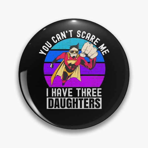 Item preview, You Cant Scare Me I Have Three Daughters designed and sold by Club7Studios.