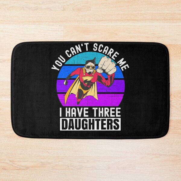 Item preview, You Cant Scare Me I Have Three Daughters designed and sold by Club7Studios.