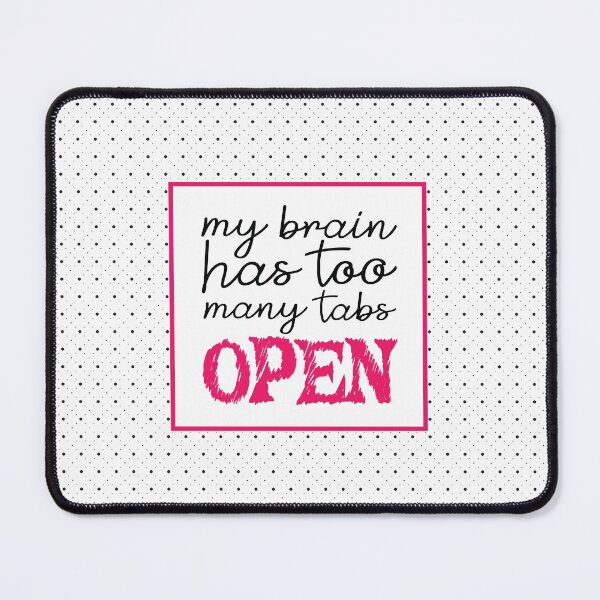 Item preview, My Brain Has Too Many Tabs Open designed and sold by Susan Says.
