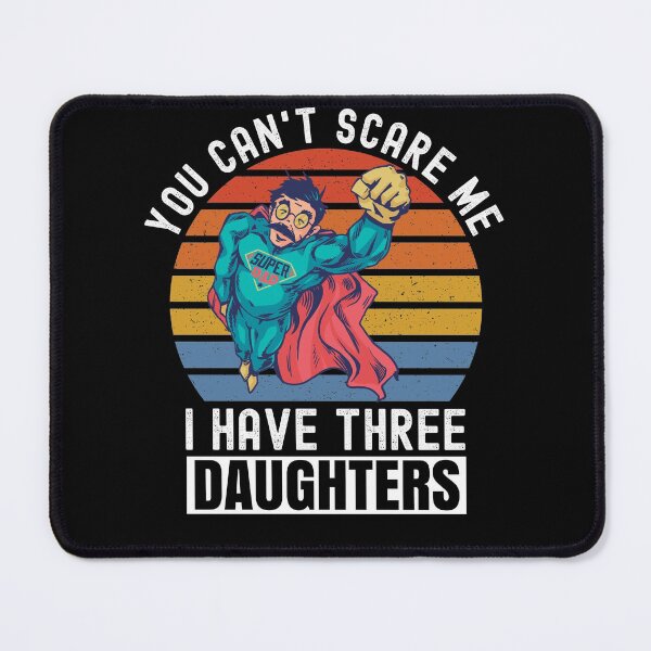 Item preview, You Cant Scare Me I Have Three Daughters designed and sold by Club7Studios.