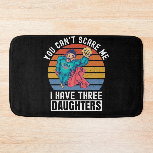 Item preview, You Cant Scare Me I Have Three Daughters designed and sold by Club7Studios.