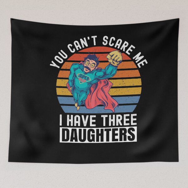 Item preview, You Cant Scare Me I Have Three Daughters designed and sold by Club7Studios.