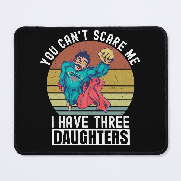 Item preview, You Cant Scare Me I Have Three Daughters designed and sold by Club7Studios.