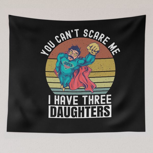 Item preview, You Cant Scare Me I Have Three Daughters designed and sold by Club7Studios.