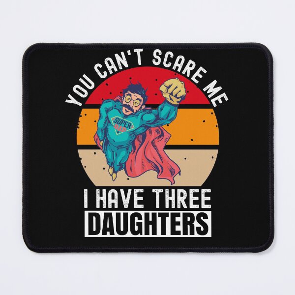 Item preview, You Cant Scare Me I Have Three Daughters designed and sold by Club7Studios.