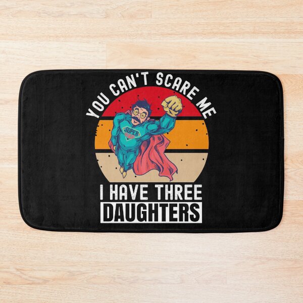 Item preview, You Cant Scare Me I Have Three Daughters designed and sold by Club7Studios.