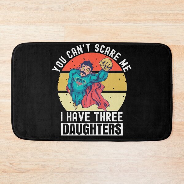 Item preview, You Cant Scare Me I Have Three Daughters designed and sold by Club7Studios.