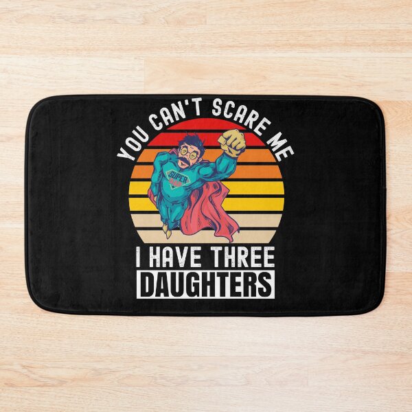 Item preview, You Cant Scare Me I Have Three Daughters designed and sold by Club7Studios.