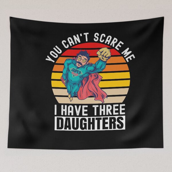 Item preview, You Cant Scare Me I Have Three Daughters designed and sold by Club7Studios.