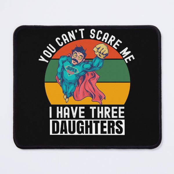 Item preview, You Cant Scare Me I Have Three Daughters designed and sold by Club7Studios.