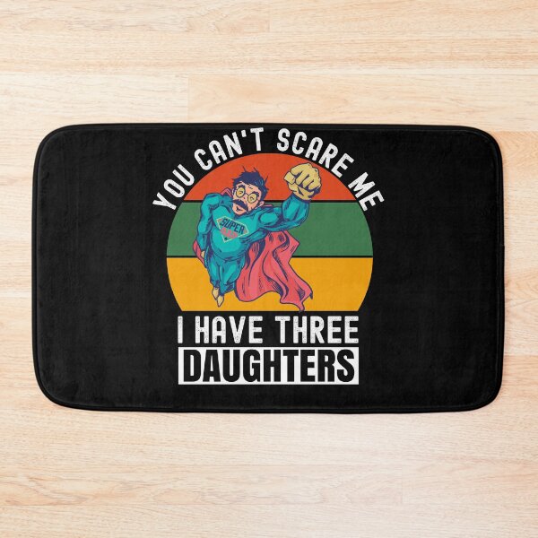 Item preview, You Cant Scare Me I Have Three Daughters designed and sold by Club7Studios.