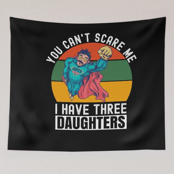 Item preview, You Cant Scare Me I Have Three Daughters designed and sold by Club7Studios.
