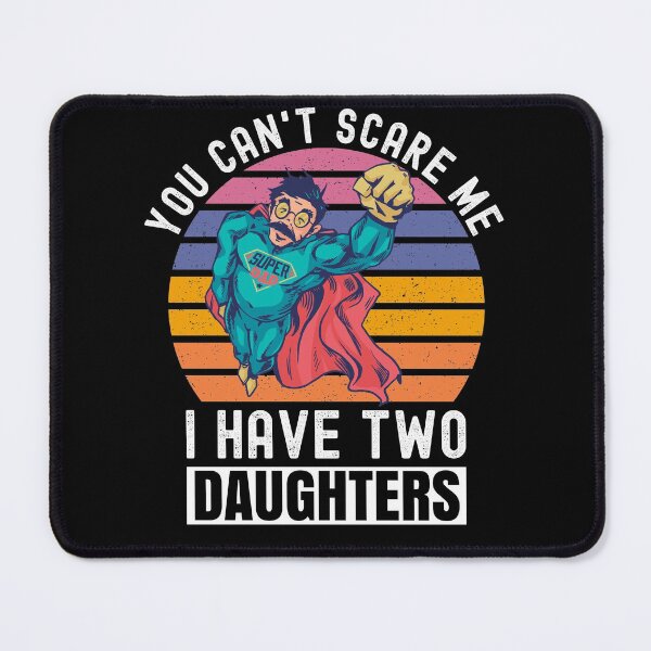 Item preview, You Can't Scare Me I Have Two Daughters designed and sold by Club7Studios.