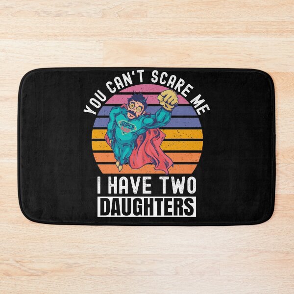 Item preview, You Can't Scare Me I Have Two Daughters designed and sold by Club7Studios.