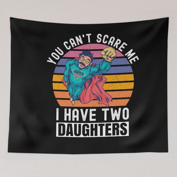 Item preview, You Can't Scare Me I Have Two Daughters designed and sold by Club7Studios.