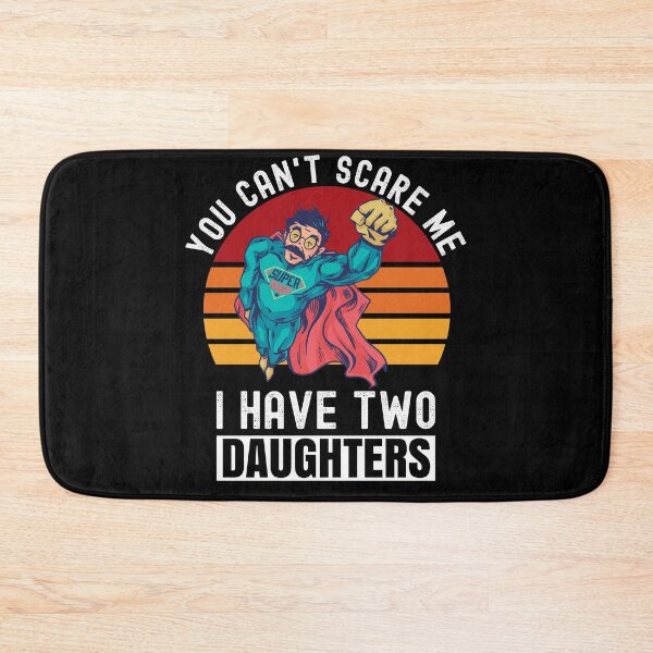 Item preview, You Can't Scare Me I Have Two Daughters designed and sold by Club7Studios.
