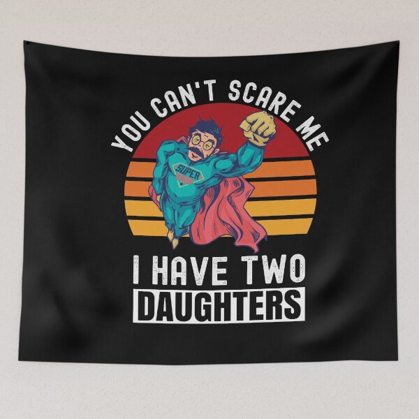 Item preview, You Can't Scare Me I Have Two Daughters designed and sold by Club7Studios.