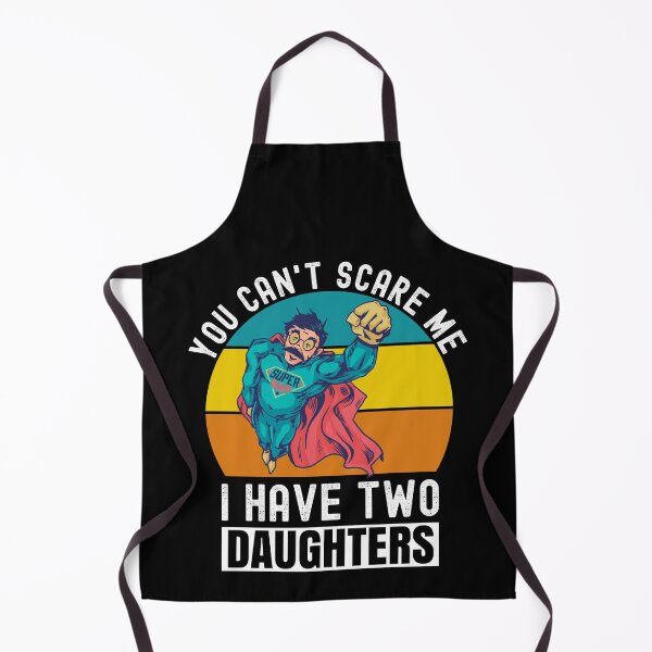 Item preview, You Can't Scare Me I Have Two Daughters designed and sold by Club7Studios.