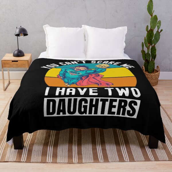 Item preview, You Can't Scare Me I Have Two Daughters designed and sold by Club7Studios.