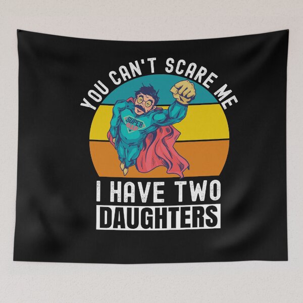 Item preview, You Can't Scare Me I Have Two Daughters designed and sold by Club7Studios.